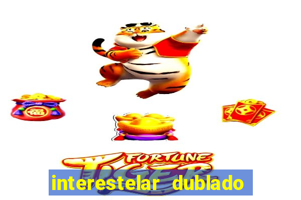 interestelar dublado 4k interestelar filme completo dublado