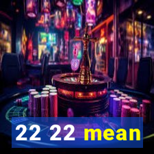 22 22 mean