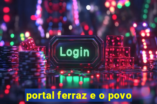 portal ferraz e o povo