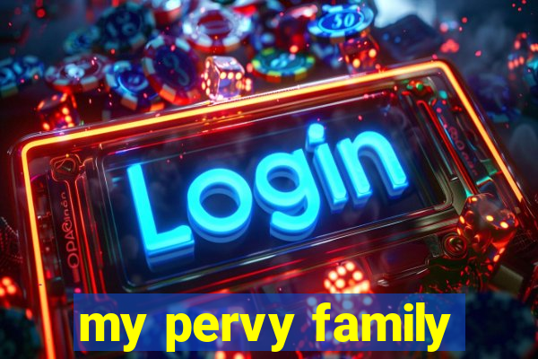 my pervy family