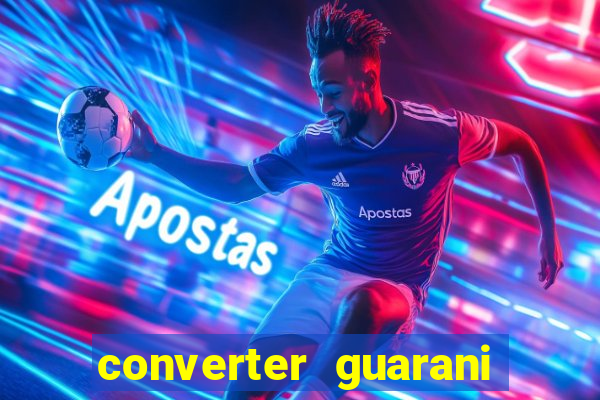 converter guarani em reais