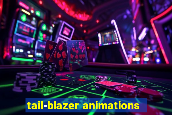 tail-blazer animations