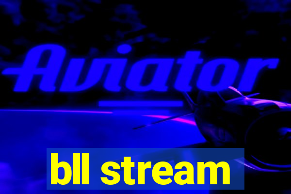 bll stream