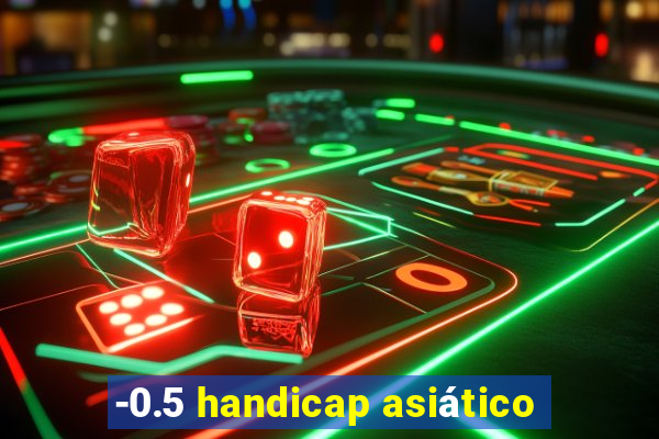 -0.5 handicap asiático