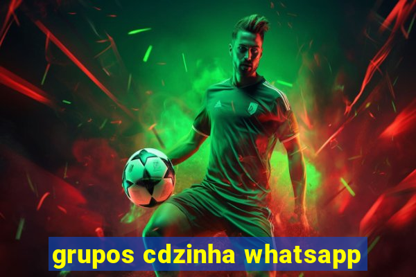 grupos cdzinha whatsapp