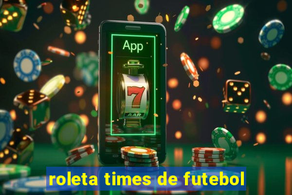 roleta times de futebol