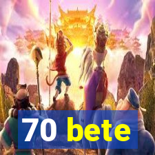 70 bete