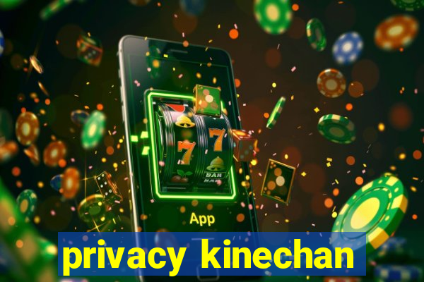 privacy kinechan