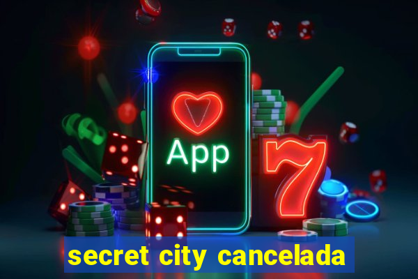 secret city cancelada