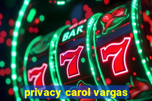 privacy carol vargas