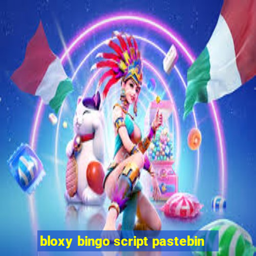 bloxy bingo script pastebin