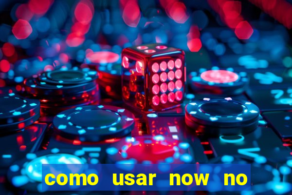 como usar now no big win