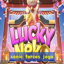 sonic forces jogo de corrida dinheiro infinito