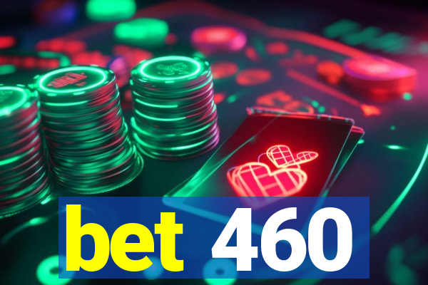 bet 460