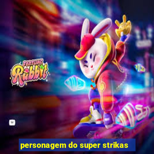 personagem do super strikas