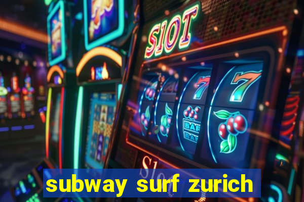 subway surf zurich