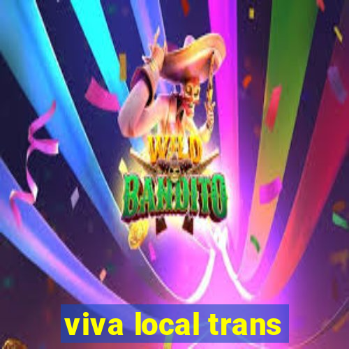 viva local trans