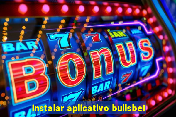 instalar aplicativo bullsbet