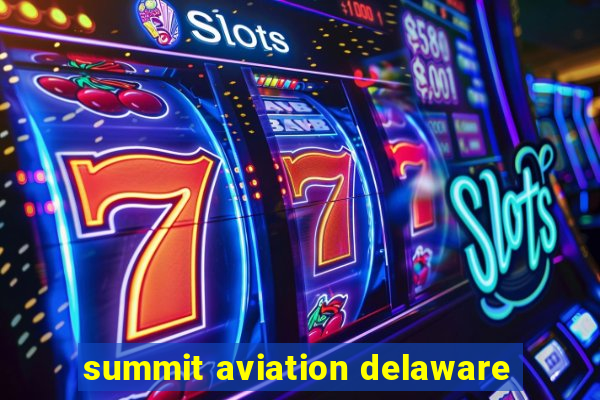 summit aviation delaware