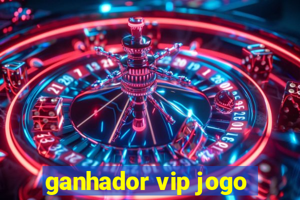 ganhador vip jogo