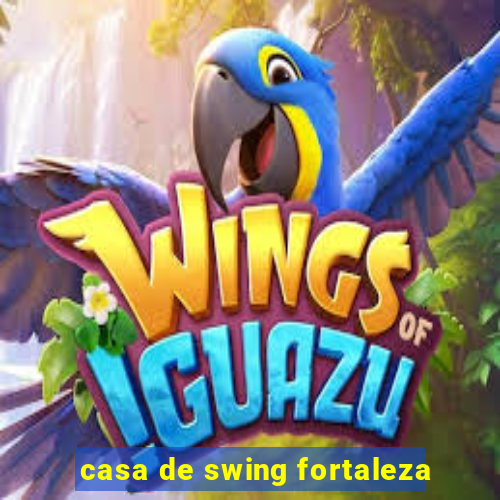 casa de swing fortaleza