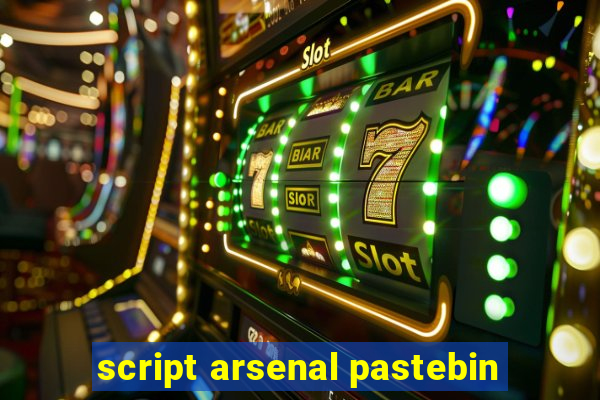 script arsenal pastebin