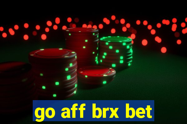 go aff brx bet