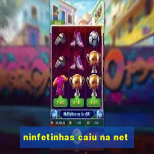 ninfetinhas caiu na net