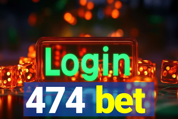 474 bet