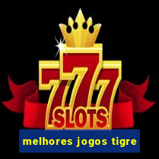 melhores jogos tigre