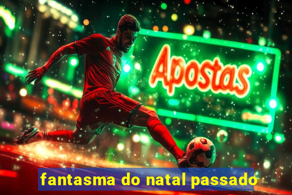 fantasma do natal passado