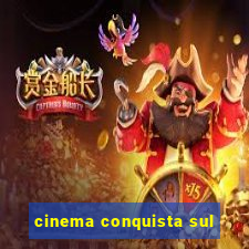 cinema conquista sul