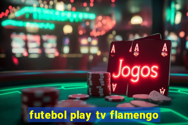 futebol play tv flamengo