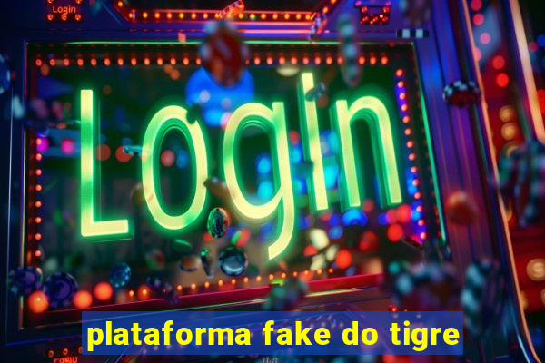 plataforma fake do tigre