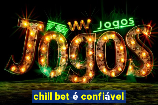 chill bet é confiável