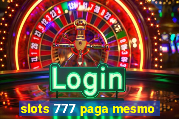 slots 777 paga mesmo