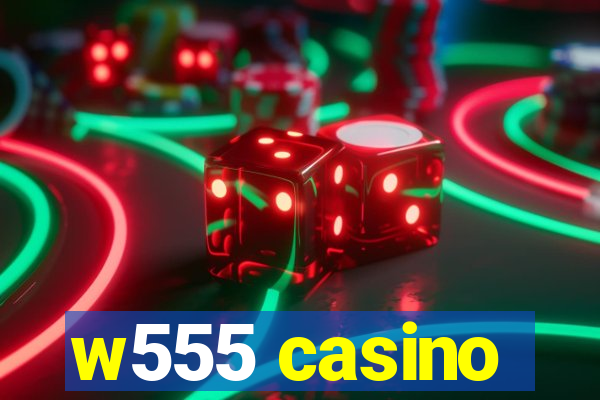 w555 casino