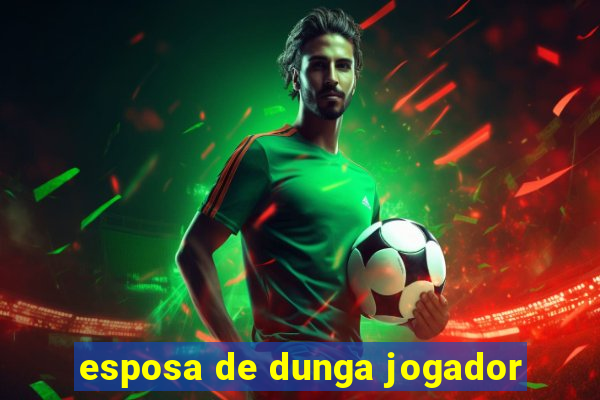 esposa de dunga jogador