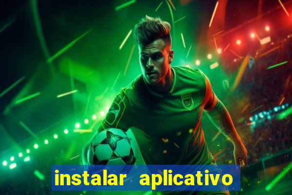 instalar aplicativo estrela bet