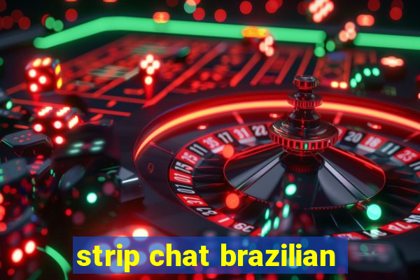 strip chat brazilian