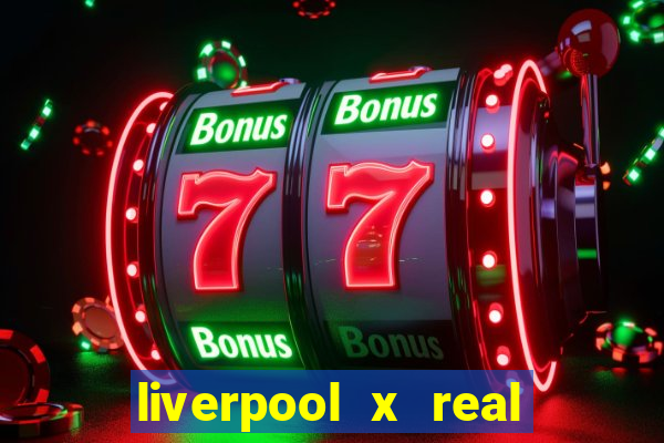 liverpool x real madrid futemax