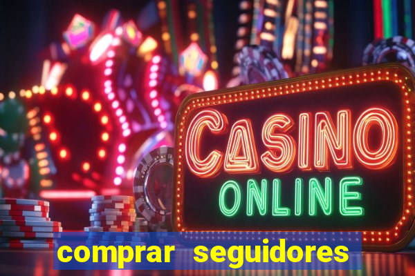 comprar seguidores que interagem