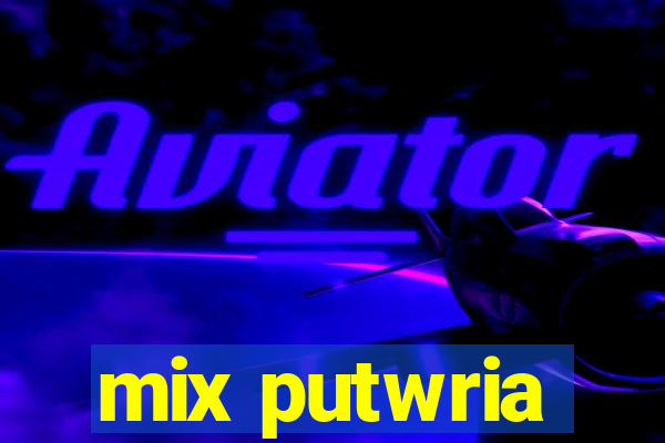 mix putwria