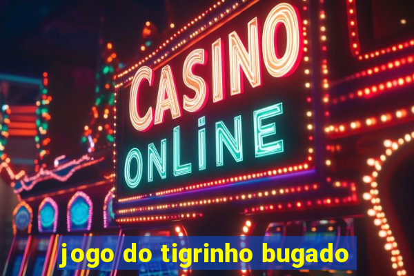 jogo do tigrinho bugado