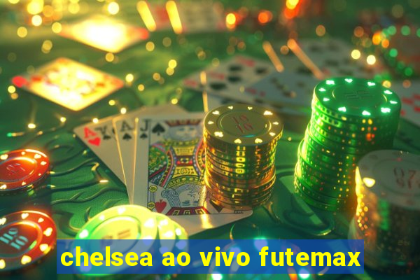 chelsea ao vivo futemax