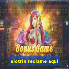 alotrin reclame aqui