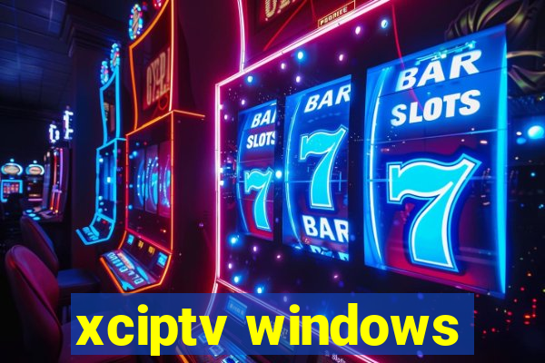 xciptv windows