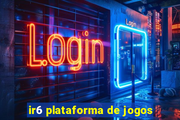 ir6 plataforma de jogos