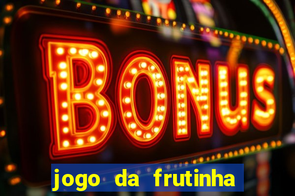 jogo da frutinha que paga dinheiro