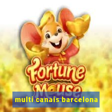 multi canais barcelona